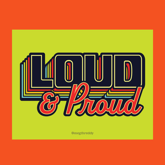 Loud & Proud Print