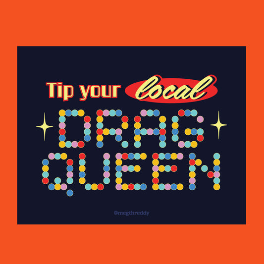 Tip Your Local Drag Queen Print